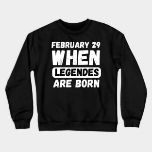 February 29 When Legends Are Born Crewneck Sweatshirt